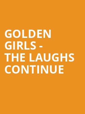Golden Girls The Laughs Continue, Morris Performing Arts Center, South Bend