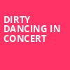 Dirty Dancing in Concert, Morris Performing Arts Center, South Bend